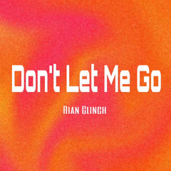 Rian Clinch - Don't Let Me Go