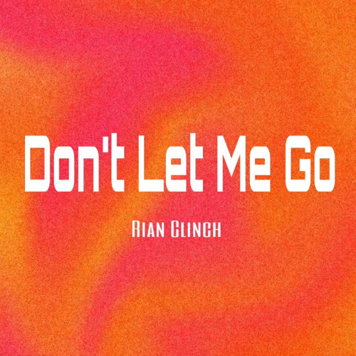 Rian Clinch - Don't Let Me Go