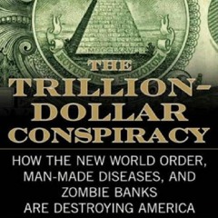 download⚡[EBOOK]⚡ The Trillion-Dollar Conspiracy: How the New World Order,