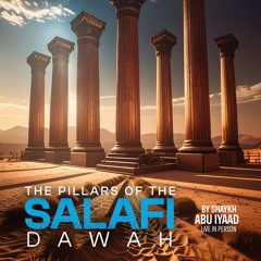 The Pillars of The Salafi Da'wah - Part 3