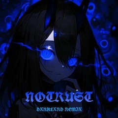 NOTRUST (DxrkLxrd Remix)