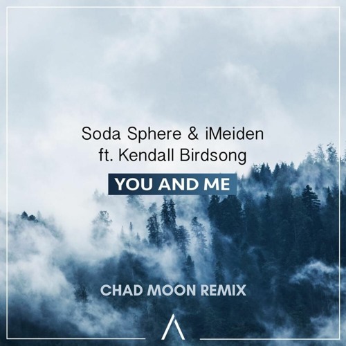Soda Sphere & iMeiden – You And Me (Lyrics) ft. Kendall Birdsong (CHAD MOON Remix)