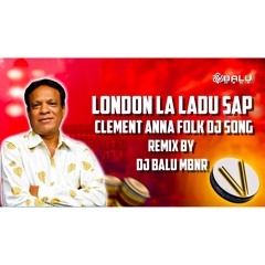 LONDON LA LADU SAP CLEMENT ANNA FOLK SONG REMIX BY DJ BALU MBNR