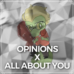 OPINIONS (Cg5) x ALL ABOUT YOU (Warr!or) MASHUP