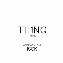 TH1NG "1 Thing"  feat. Amerie (Amapiano Flip) [isok x sheppard]