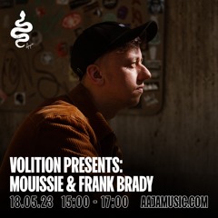 Volition Presents: Mouissie & Frank Brady - Aaja Channel 1 - 18 05 23
