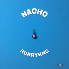 HURRYKNG - Nacho (produced by Pacific)