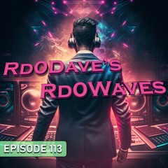 Rd0Dave's Rd0Waves - Episode 113