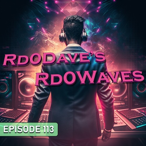 Rd0Dave's Rd0Waves - Episode 113