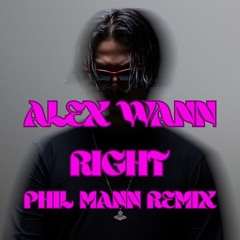 Alex Wann - Right (Phil Mann Remix)