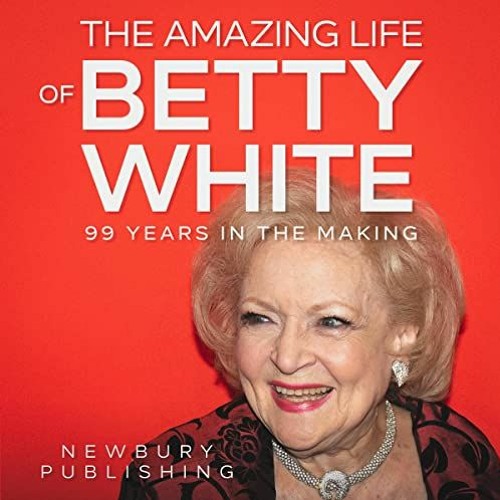 Stream The Amazing Life Of Betty White By Newbury Publishing Audiobook Exce...