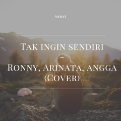 Tak Ingin Sendiri - Ronny, Arinata, Angga (Cover)