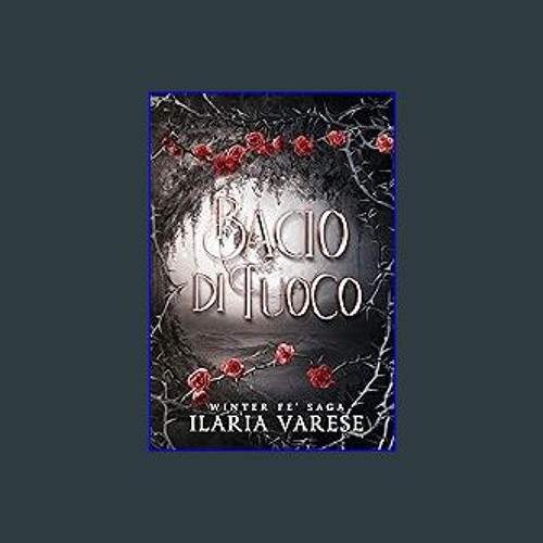 [READ EBOOK]$$ 📕 Bacio di Fuoco (Winter Fe' Saga, Vol. 2) (Italian Edition) ^DOWNLOAD E.B.O.O.K.#