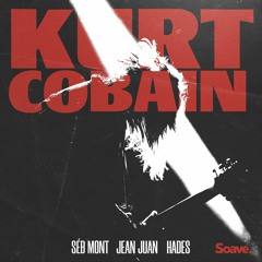 Séb Mont, Jean Juan & HADES - Kurt Cobain