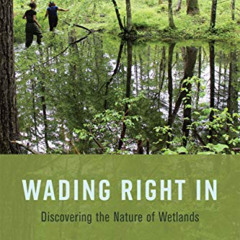 [FREE] PDF 📬 Wading Right In: Discovering the Nature of Wetlands by  Catherine Owen