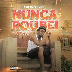 Button Rose - Nunca Roubei (Justo)
