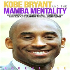 Read PDF EBOOK EPUB KINDLE Kobe Bryant and the Mamba Mentality: History, Biography an