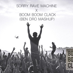 SORRY RAVE MACHINE X BOOM BOOM CLACK (BEN DRO MASHUP) - JOEL CORRY X JORD (1)