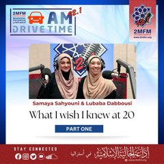 What I wish I knew at 20  With Samaya and Lubaba  /  Part 1