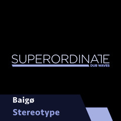 Stereotype [Superordinate Dub Waves]