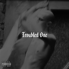 Troubled One