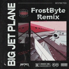Restricted - Big Jet Plane (FrostByte Remix) (FREE DOWNLOAD)