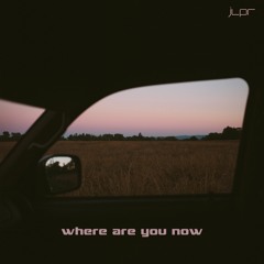 where are you now