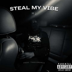 Steal My Vibe feat. M2. Prod. TKM