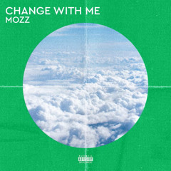 Change with me