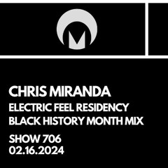 Electric Feel Show 706 - 02.16.24 - Chris Miranda - Black History Month Edition