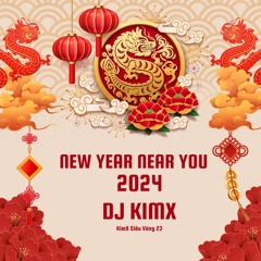 NEW YEAR NEAR YOU 2024 - DJ KIMX - KIMX SIÊU VÒNG 23 - EDM
