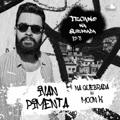 Ivan Pimenta na Quebrada by Moon K - Techno na Quebrada (EP 3)