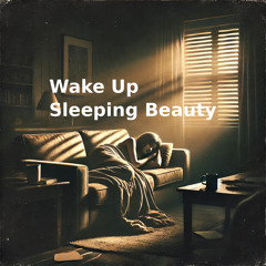 Wake up Sleeping Beauty