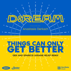 Things Can Only Get Better (GBX & Sparkos Ukraine Relief Remix)
