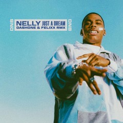 Nelly - Just A Dream (DASHONE & Felixx DnB Remix)
