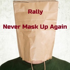 Never Mask Up Again