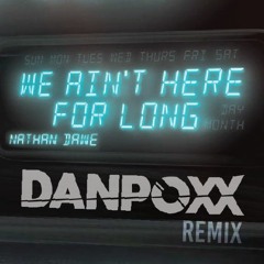 Nathan Dawe - We ain't Here For Long (Danpoxx Remix)