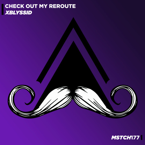 XbLyssid - Check Out My Reroute (Original Mix) [MUSTACHE CREW RECORDS]