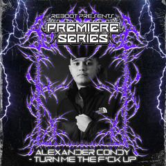 Reboot Premiere Series: Alexander Condy - Turn The F*ck Up