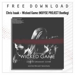 FREE DOWNLOAD: Chris Isaak - Wicked Game - London Grammar Cover (Noiyse Project Bootleg)