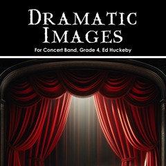 Dramatic Images (Ed Huckeby, Concert Band, Grade 4)