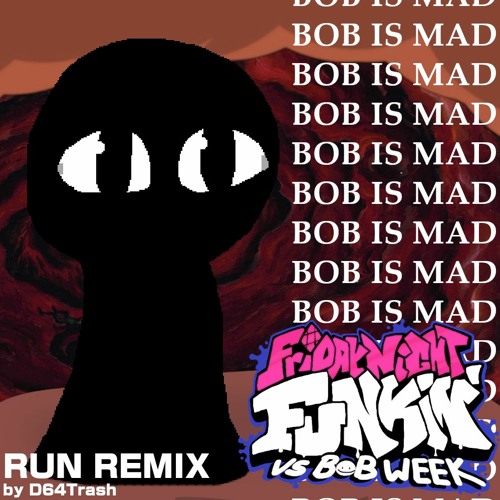 Stream Friday Night Funkin' vs Bob - RUN Remix by D64Trash | Listen online  for free on SoundCloud