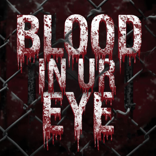 BLOOD IN UR EYE