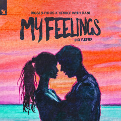 Riggi & Piros x VENIICE with RANI - My Feelings (HQ Remix)