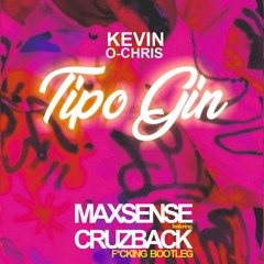 Kevin O Chris - Tipo Gin (Maxsense & Cruzback Fcking Bootleg)