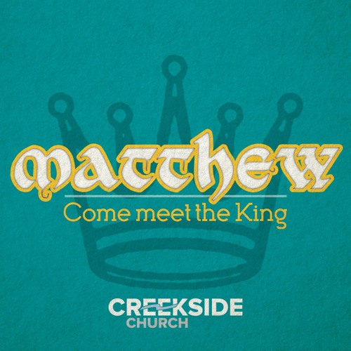 Matthew: Come Meet the King - Faith First (Matthew 17:14-23)