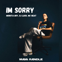 im sorry - Monsta Boy, DJ Luck, MC Neat (Maya Randle Bootleg)