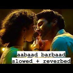 Aabaad Barbaad [Slowed+Reverb] - LUDO - Arijit Singh