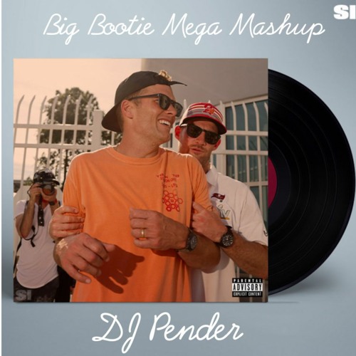 Big Bootie Mega Mashup Mix DJ Pender