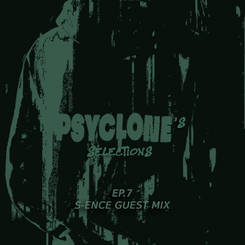 PSYCLONE'S SELECTIONS EP.7 [S-ENCE Guest Mix]